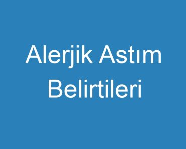 Alerjik Astım Belirtileri