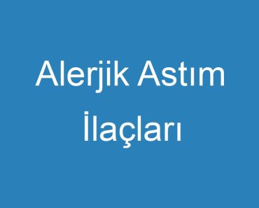 Alerjik Astım İlaçları