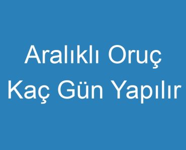 Aralıklı Oruç Kaç Gün Yapılır