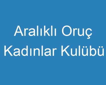 Aralıklı Oruç Kadınlar Kulübü