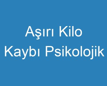 Aşırı Kilo Kaybı Psikolojik