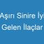 Aşırı Sinire İyi Gelen İlaçlar