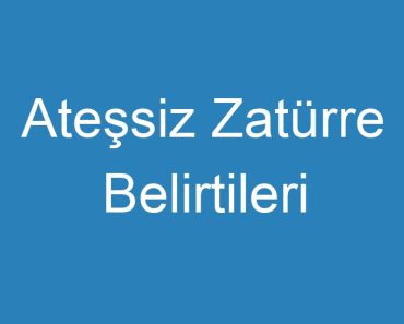 Ateşsiz Zatürre Belirtileri