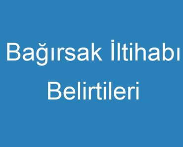 Bağırsak İltihabı Belirtileri