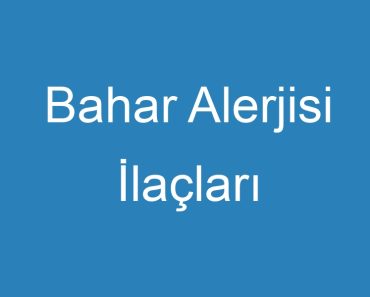 Bahar Alerjisi İlaçları