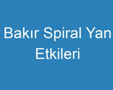 Bakır Spiral Yan Etkileri