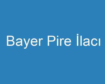 Bayer Pire İlacı