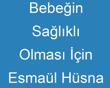 Bebeğin Sağlıklı Olması İçin Esmaül Hüsna