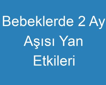 Bebeklerde 2 Ay Aşısı Yan Etkileri