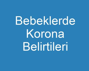 Bebeklerde Korona Belirtileri