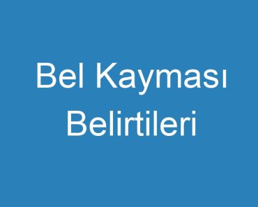 Bel Kayması Belirtileri