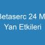 Betaserc 24 Mg Yan Etkileri