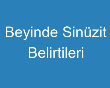 Beyinde Sinüzit Belirtileri