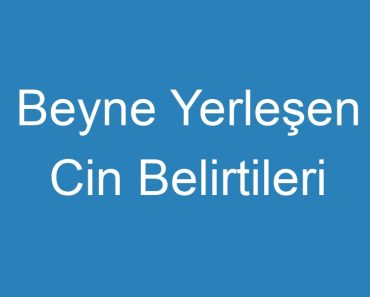 Beyne Yerleşen Cin Belirtileri