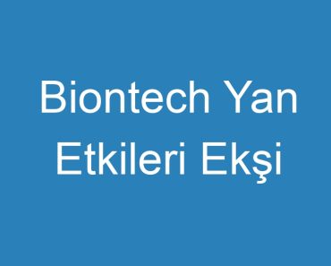 Biontech Yan Etkileri Ekşi