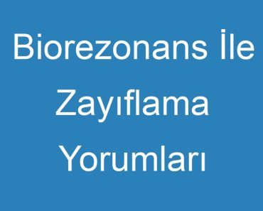 Biorezonans İle Zayıflama Yorumları