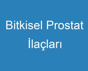 Bitkisel Prostat İlaçları