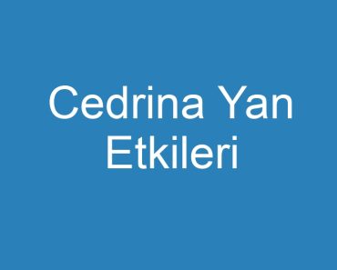 Cedrina Yan Etkileri