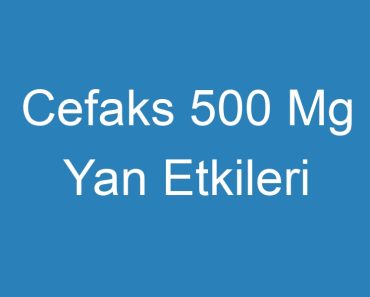 Cefaks 500 Mg Yan Etkileri