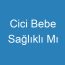 Cici Bebe Sağlıklı Mı