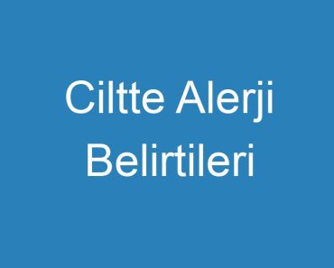 Ciltte Alerji Belirtileri