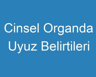 Cinsel Organda Uyuz Belirtileri