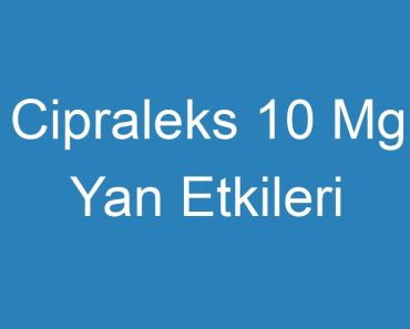 Cipraleks 10 Mg Yan Etkileri