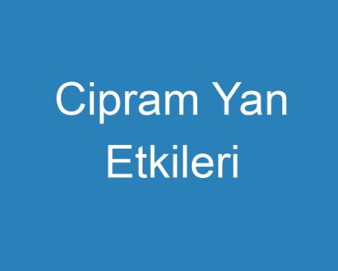 Cipram Yan Etkileri