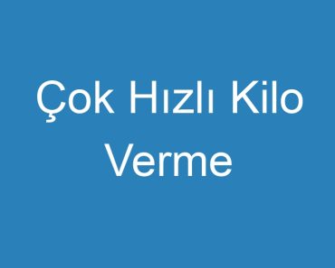 Çok Hızlı Kilo Verme