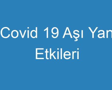 Covid 19 Aşı Yan Etkileri