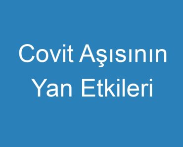 Covit Aşısının Yan Etkileri