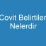 Covit Belirtileri Nelerdir