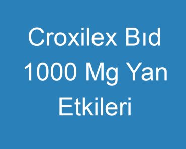 Croxilex Bıd 1000 Mg Yan Etkileri