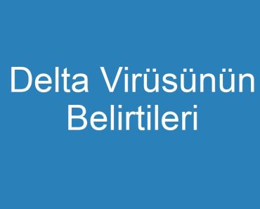 Delta Virüsünün Belirtileri