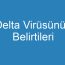 Delta Virüsünün Belirtileri