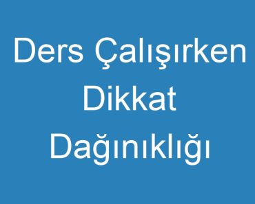 Ders Çalışırken Dikkat Dağınıklığı İçin İlaç