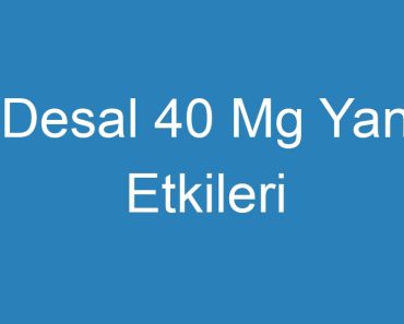 Desal 40 Mg Yan Etkileri