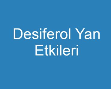 Desiferol Yan Etkileri