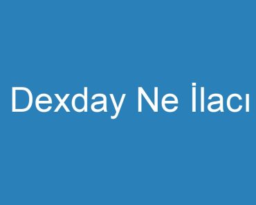 Dexday Ne İlacı