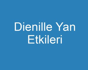 Dienille Yan Etkileri