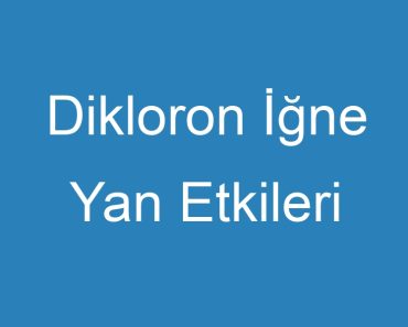 Dikloron İğne Yan Etkileri