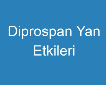 Diprospan Yan Etkileri