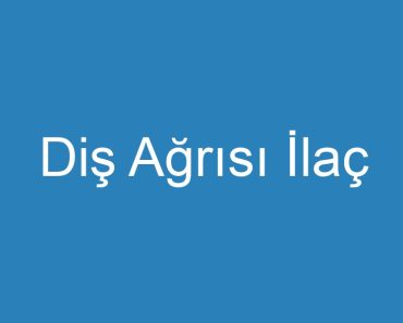 Diş Ağrısı İlaç