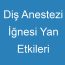 Diş Anestezi İğnesi Yan Etkileri