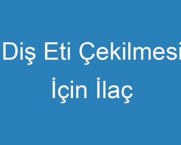 Diş Eti Çekilmesi İçin İlaç