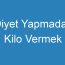 Diyet Yapmadan Kilo Vermek