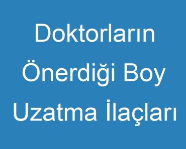 Doktorların Önerdiği Boy Uzatma İlaçları