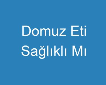 Domuz Eti Sağlıklı Mı