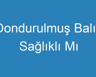 Dondurulmuş Balık Sağlıklı Mı