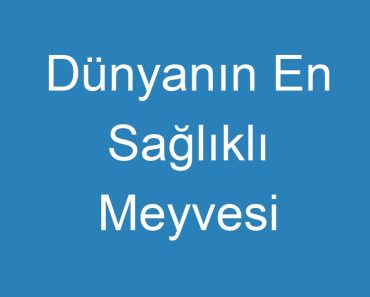 Dünyanın En Sağlıklı Meyvesi